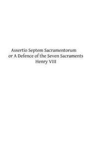 Henry VIII, Brother Hermenegild Tosf - Assertio Septem Sacramentorum: or A Defence of the Seven Sacraments, Häftad. Tillgänglighet: Lägg i varukorg