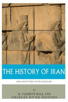 Charles River, M. Clement Hall - The History of Iran from Ancient Persia to the Ayatollahs, Häftad. Tillgänglighet: Lägg i varukorg