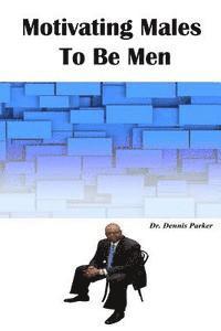 Dennis Parker - Motivating Males To Be Men, Häftad. Tillgänglighet: Lägg i varukorg