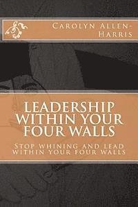 Bill Grover, Ricky Allen - Leadership within your four walls: Stop whining and start leading within your four walls, Häftad. Tillgänglighet: Lägg i varukorg