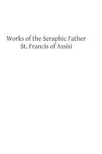 Francis Of Assisi, Brother Hermenegild Tosf - Works of the Seraphic Father St. Francis of Assisi, Häftad. Tillgänglighet: Lägg i varukorg
