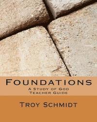 Troy Schmidt - Foundations: A Study of God: Teacher Edition, Häftad. Tillgänglighet: Lägg i varukorg