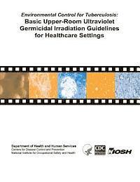 Centers for Disease Cont And Prevention, National Institute Fo Safety and Health - Environmental Control for Tuberculosis: Basic Upper-Room Ultraviolent Germicidal Irradiation Guidelines for Healthcare Settings, Häftad. Tillgänglighet: Lägg i varukorg