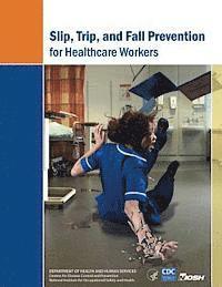 Centers for Disease Cont And Prevention, National Institute Fo Safety and Health - Slip, Trip, and Fall Prevention for Healthcare Workers, Häftad. Tillgänglighet: Lägg i varukorg