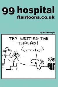 Mike Flanagan - 99 hospital flantoons.co.uk: 99 great and funny cartoons about hospitals, Häftad. Tillgänglighet: Lägg i varukorg