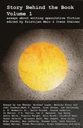 Story Behind the Book: Volume 1 (Essays on Writing Speculative Fiction)
