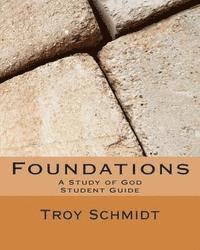 Troy Schmidt - Foundations: A Study of God: Student Edition, Häftad. Tillgänglighet: Lägg i varukorg