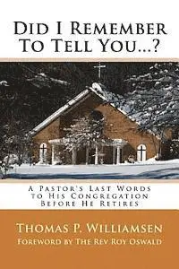 Thomas P. Williamsen - Did I Remember To Tell You...?: A Pastor's Last Words to His Congregation Before He Retires, Häftad. Tillgänglighet: Lägg i varukorg
