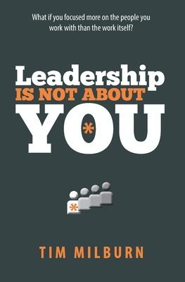 Tim Milburn - Leadership Is Not About You, Häftad. Tillgänglighet: Lägg i varukorg