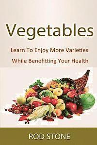 Rod Stone - Vegetables: Learn To Enjoy More Varieties While Benefitting Your Health, Häftad. Tillgänglighet: Lägg i varukorg