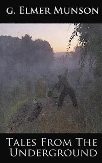 G. Elmer Munson, Patrick Scalisi - Tales From The Underground, Häftad. Tillgänglighet: Lägg i varukorg