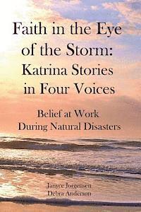 Debra Anderson, Janyce Jorgensen - Faith in the Eye of the Storm: Katrina Stories in Four Voices: Belief at Work During Natural Disasters, Häftad. Tillgänglighet: Lägg i varukorg