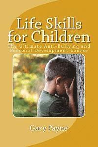 Gary Payne - Life Skills for Children - Anti-Bullying & Personal Safety Course: The ultimate preventative measures approach to increasing a young persons safety an, Häftad. Tillgänglighet: Lägg i varukorg