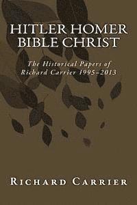 Richard Carrier - Hitler Homer Bible Christ: The Historical Papers of Richard Carrier 1995-2013, Häftad. Tillgänglighet: Lägg i varukorg