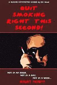 D. G. Wood - A Rogue Symmetry Guide - Quit Smoking Right This Second!: Not in an hour, not in a day, not in a week, RIGHT NOW!!, Häftad. Tillgänglighet: Lägg i varukorg
