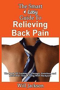 Will Jackson - The Smart & Easy Guide To Relieving Back Pain: The Book Of Natural Treatments, Therapy, Exercises, and Relief For Those Living With Backpain, Häftad. Tillgänglighet: Lägg i varukorg