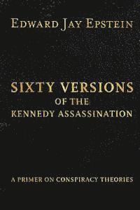 Edward Jay Epstein - Sixty Versions of the Kennedy Assassination: A Primer on Conspiracy Theories, Häftad. Tillgänglighet: Lägg i varukorg