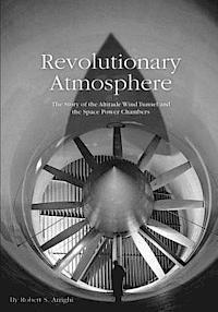 Robert S. Arrighi, National Aeronautics and Administration - Revolutionary Atmosphere: The Story of the Altitude Wind Tunnel and the Space Power Chambers, Häftad