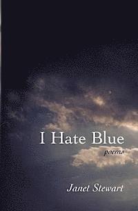 Janet Stewart - I Hate Blue: poems, Häftad. Tillgänglighet: Lägg i varukorg