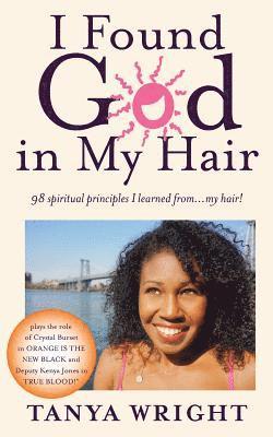 Tanya Wright - I Found God in My Hair: 98 spiritual principles I learned from...my hair!, Häftad