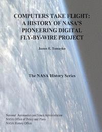 James E. Tomayko, National Aeronautics and Administration - Computers Take Flight: A History of NASA's Pioneering Digital Fly-By-Wire Project, Häftad