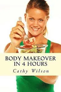 Cathy Wilson - Body Makeover in 4 Hours: How to Get Bigger, Leaner, & Stay Healthier Longer, Häftad. Tillgänglighet: Lägg i varukorg
