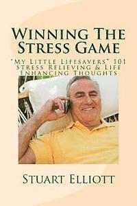 Stuart Elliott - Winning The Stress Game: : "My Little Lifesavers" 101 Stress Relieving & Life Enhancing Thoughts, Häftad