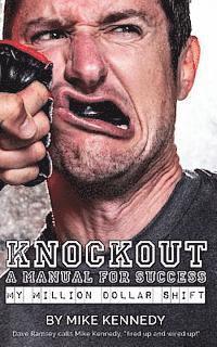 Mike Kennedy - Knockout: A Manual For Success: my million dollar shift, Häftad. Tillgänglighet: Lägg i varukorg