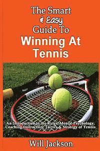 Will Jackson - The Smart & Easy Guide To Winning At Tennis: An Introduction to the Rules, Mental Psychology, Coaching Instruction, Tactics & Strategy of Tennis, Häftad. Tillgänglighet: Lägg i varukorg