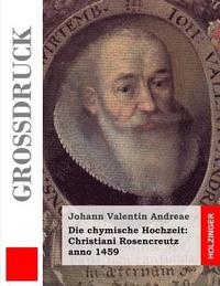 Die chymische Hochzeit: Christiani Rosencreutz anno 1459 (Grodruck)
