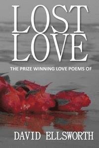 David Ellsworth - Lost Love Poems: Words a woman should hear, not read, Häftad. Tillgänglighet: Lägg i varukorg