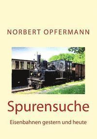 Spurensuche: Eisenbahnen gestern und heute
