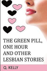 Q. Kelly - The Green Pill, One Hour and Other Lesbian Stories, Häftad