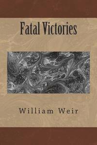 William Weir - Fatal Victories, Häftad. Tillgänglighet: Lägg i varukorg