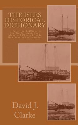 David J. Clarke - The Isles Historical Dictionary: Featuring Twillingate, New World Island, Fogo Island and Change Islands, Newfoundland and Labrador, Häftad. Tillgänglighet: Lägg i varukorg