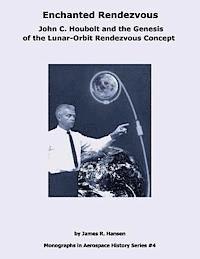 James R. Hansen, National Aeronautics and Administration - Enchanted Rendezvous: John C. Houbolt and the Genesis of the Lunar-Orbit Rendezvous Concept, Häftad