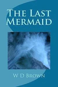 W. D. Brown - The Last Mermaid, Häftad. Tillgänglighet: Lägg i varukorg