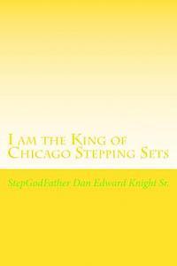 Dan Edward Knight Sr - I am the King of Chicago Stepping Sets: Get your ever loving Step all on now, Häftad. Tillgänglighet: Lägg i varukorg