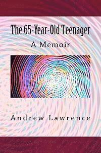 Andrew Lawrence - The 65-year-old Teenager: A Memoir, Häftad
