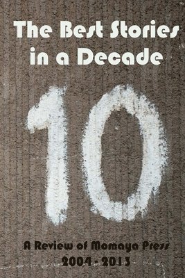 Maya Cointreau, Monisha Saldanha - The Best Stories in a Decade - A Review of Momaya Press from 2004 to 2013, Häftad. Tillgänglighet: Lägg i varukorg