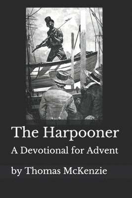 Thomas McKenzie - The Harpooner: An Advent Devotional, Häftad. Tillgänglighet: Lägg i varukorg