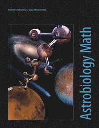 National Aeronautics an Admininstration - Astrobiology Math: Mathematical Problems Featuring Astrobiology Applications, Häftad