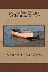 Nancy I. Sanders - Depression: What's A Christian To Do?, Häftad. Tillgänglighet: Lägg i varukorg