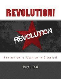 Terry L. Cook - Revolution!: Communism Is Satanism In Disguise!, Häftad