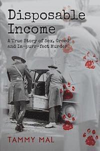 Tammy Mal - Disposable Income: A True Story of Sex, Greed and Im-purr-fect Murder, Häftad. Tillgänglighet: Lägg i varukorg