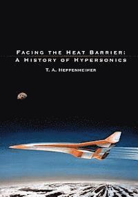 T. a. Heppenheimer, National Aeronautics and Administration - Facing the Heat Barrier: A History of Hypersonics, Häftad. Tillgänglighet: Lägg i varukorg