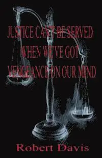 Robert S. Davis - Justice can't be served when we've got vengeance on our mind: Sentenced For Life, Häftad. Tillgänglighet: Lägg i varukorg