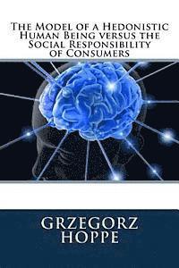 The Model of a Hedonistic Human Being versus the Social Responsibility of Consumers