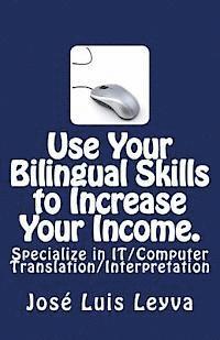 Jose Luis Leyva - Use Your Bilingual Skills to Increase Your Income. Specialize in IT/Computer Translation/Interpretation: The Most Commonly Used English-Spanish IT/Com, Häftad. Tillgänglighet: Lägg i varukorg