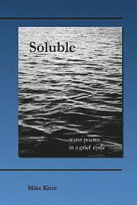 Mike Klein - Soluble: water poems in a grief cycle, Häftad. Tillgänglighet: Lägg i varukorg
